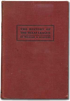 Item #98225 The History of the Texas League of Professional Baseball Clubs. William B. RUGGLES