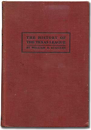 Item #98225 The History of the Texas League of Professional Baseball Clubs. William B. RUGGLES.