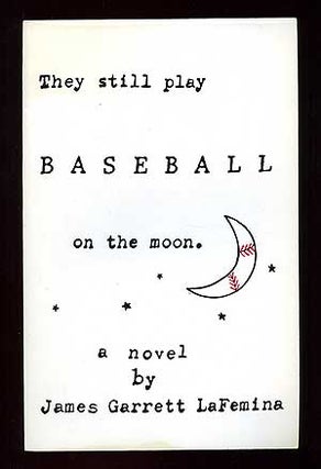 Item #98426 They Still Play Baseball on the Moon. James Garrett LaFEMINA