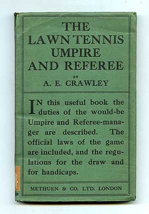 Item #98452 The Lawn Tennis Umpire and Referee: What He Must Know and What He Should Do. A. E....
