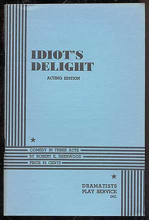 Item #98458 Idiot's Delight. Robert E. SHERWOOD.
