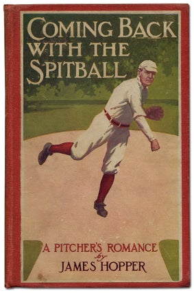 Item #98607 Coming Back with the Spitball: A Pitcher's Romance. James HOPPER