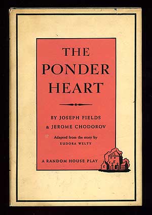 Item #98610 The Ponder Heart: A New Comedy. Adapted from the story by Eudora Welty. Joseph FIELDS, Jerome Chodorov, Eudora Welty.
