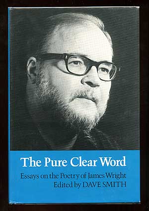 Item #98619 The Pure Clear Word: Essays on the Poetry of James Wright. Dave SMITH.