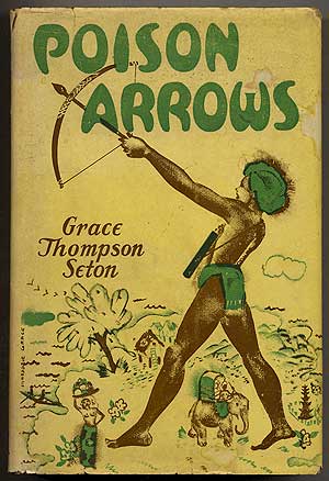 Item #98662 Poison Arrows: A Strange Journey with an Opium Dreamer through Annam, Cambodia, Siam, and the Lotus Isle of Bali. Grace Thompson SETON.