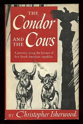 Item #98720 The Condor and the Cows. Christopher ISHERWOOD