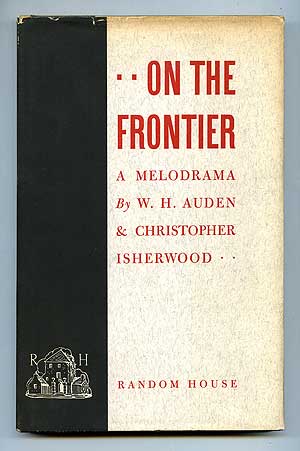 Item #98871 On the Frontier: A Melodrama in Three Acts. W. H. AUDEN, Christopher Isherwood.
