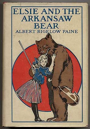 Item #99110 Elsie and the Arkansaw Bear: Told in Song and Story. Albert Bigelow PAINE