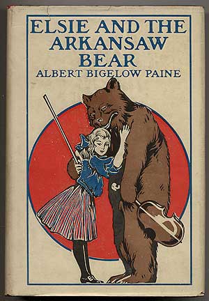 Item #99110 Elsie and the Arkansaw Bear: Told in Song and Story. Albert Bigelow PAINE.