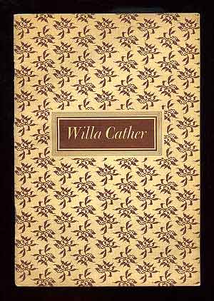 Item #99209 Willa Cather: A Biographical Sketch, An English Opinion, An American Opinion, Reviews and Articles and An Abridged Bibliography. Willa CATHER.