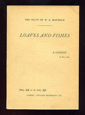 Item #99245 Loaves and Fishes: A Comedy in Four Acts. W. Somerset MAUGHAM.