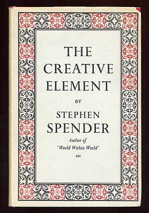 Item #99345 The Creative Element: A Study of Vision, Despair and Orthodoxy Among Some Modern Writers. Stephen SPENDER.