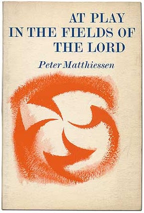 Item #99346 At Play in the Fields of the Lord. Peter MATTHIESSEN
