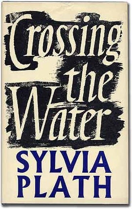 Item #99682 Crossing the Water. Sylvia PLATH